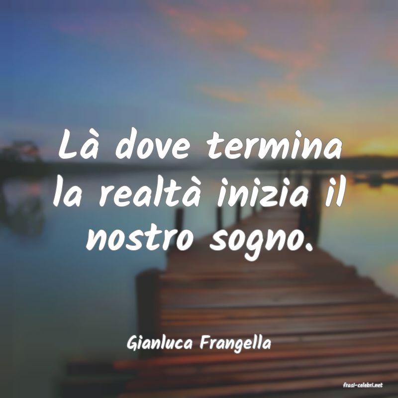 frasi di  Gianluca Frangella
