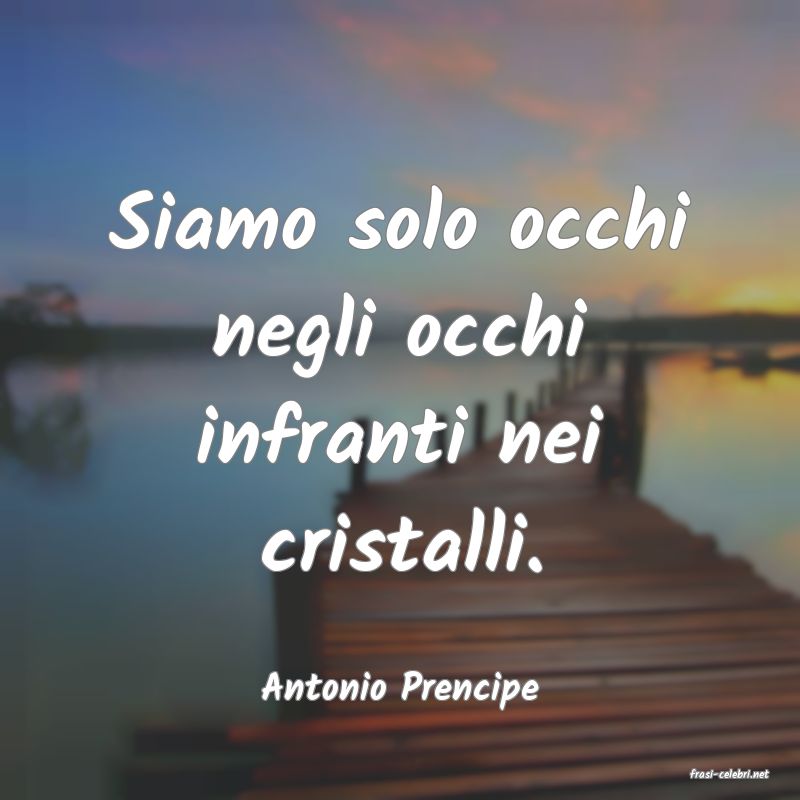 frasi di  Antonio Prencipe
