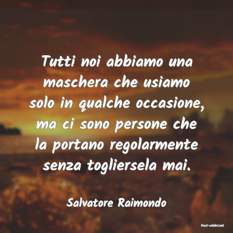 frasi di  Salvatore Raimondo
