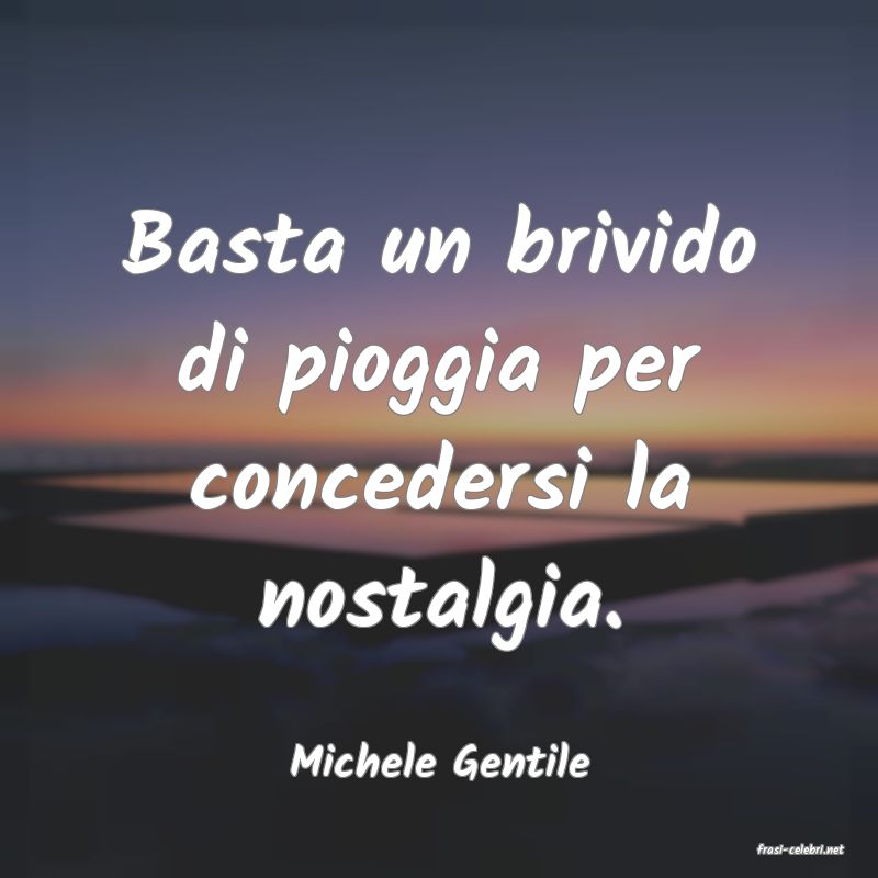 frasi di  Michele Gentile
