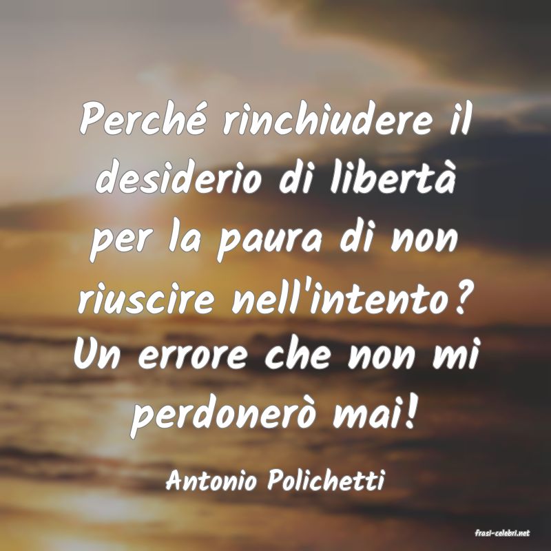 frasi di  Antonio Polichetti
