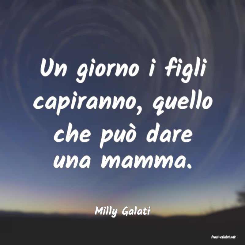 frasi di  Milly Galati

