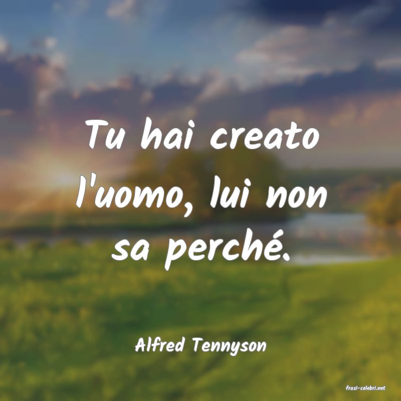 frasi di  Alfred Tennyson
