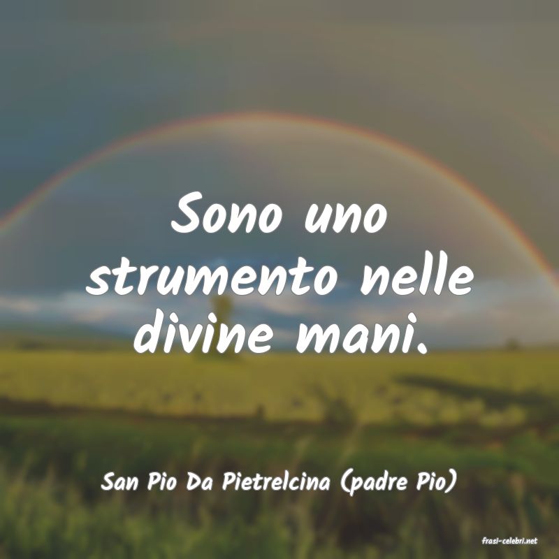 frasi di  San Pio Da Pietrelcina (padre Pio)
