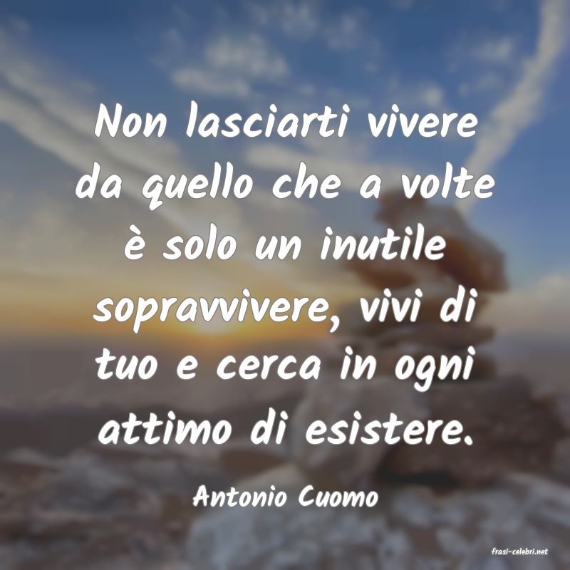 frasi di  Antonio Cuomo
