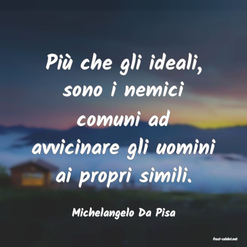 frasi di  Michelangelo Da Pisa
