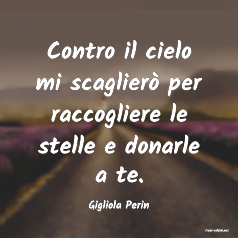 frasi di  Gigliola Perin
