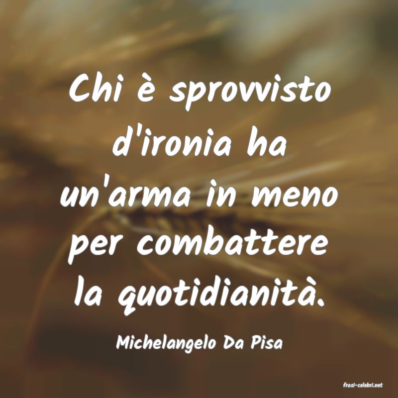frasi di  Michelangelo Da Pisa
