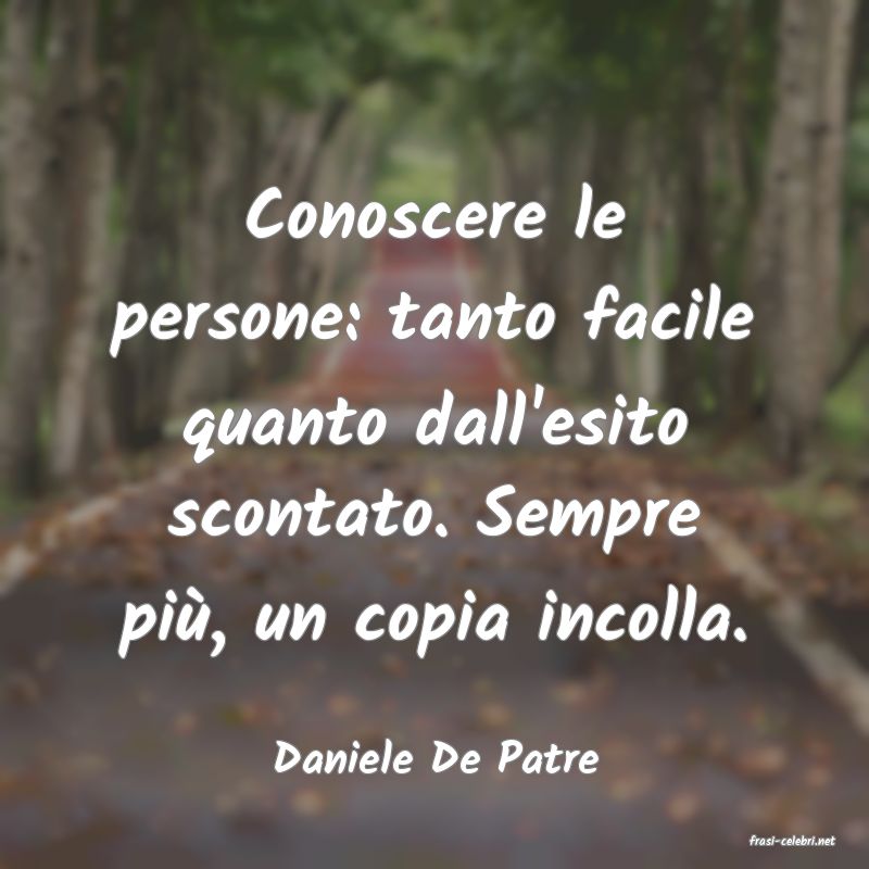 frasi di  Daniele De Patre
