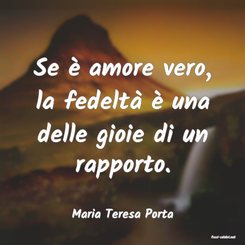 frasi di  Maria Teresa Porta
