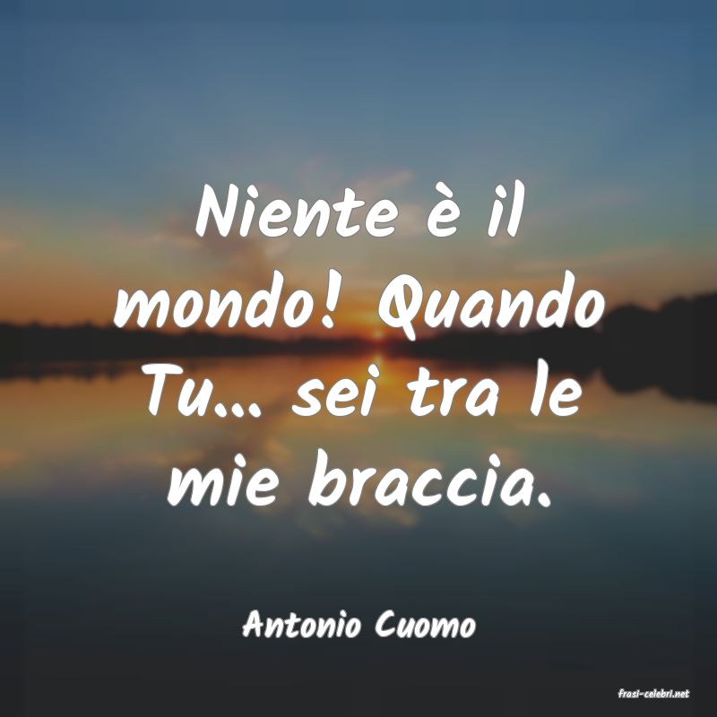 frasi di  Antonio Cuomo
