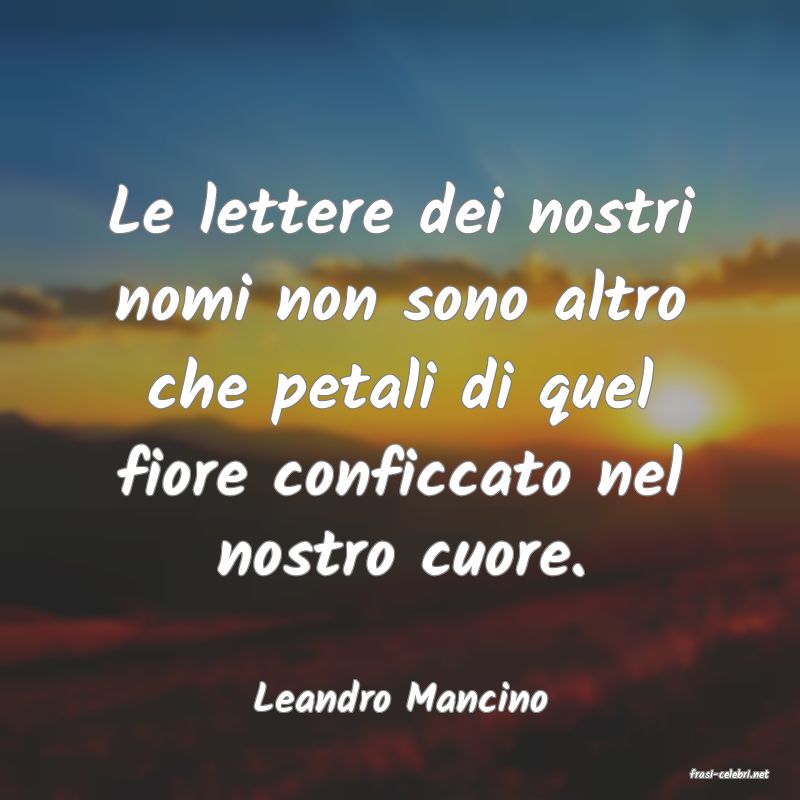 frasi di  Leandro Mancino
