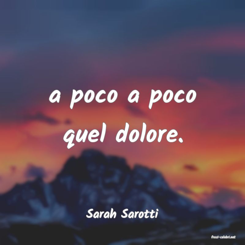 frasi di  Sarah Sarotti

