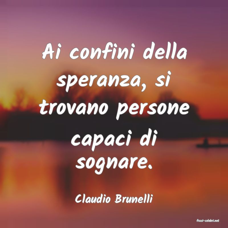 frasi di  Claudio Brunelli
