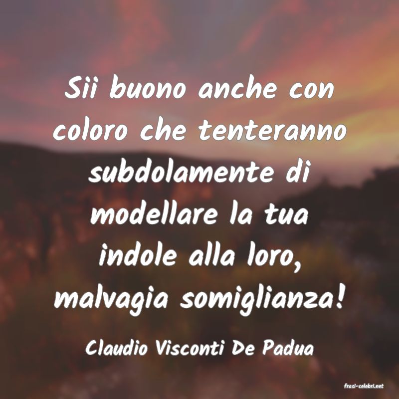 frasi di  Claudio Visconti De Padua
