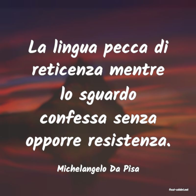 frasi di  Michelangelo Da Pisa
