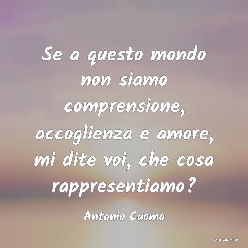 frasi di  Antonio Cuomo
