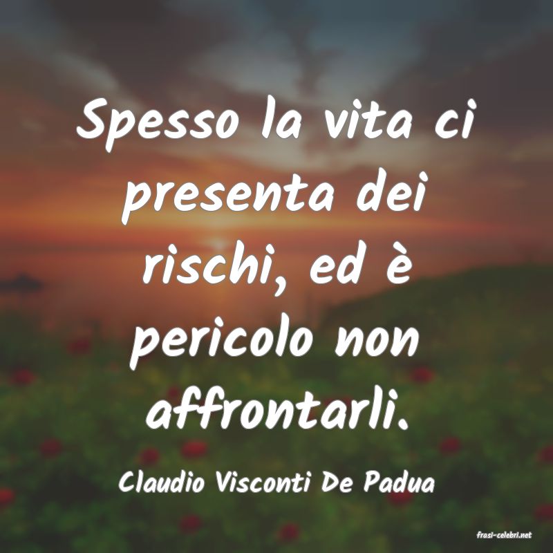 frasi di  Claudio Visconti De Padua
