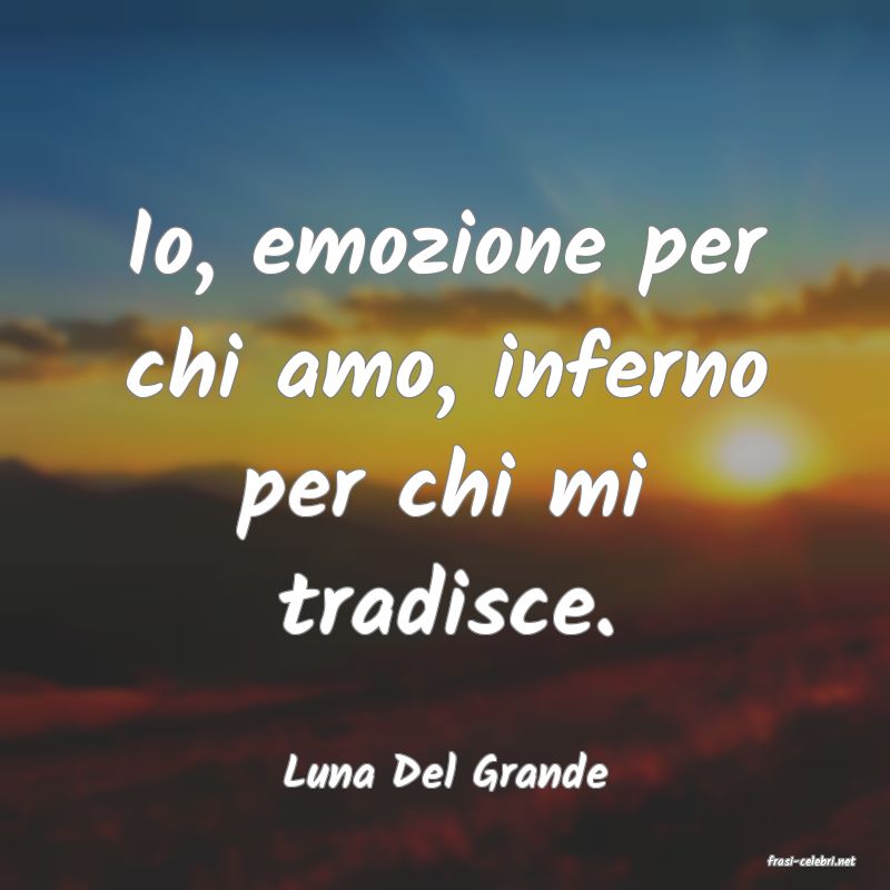 frasi di  Luna Del Grande
