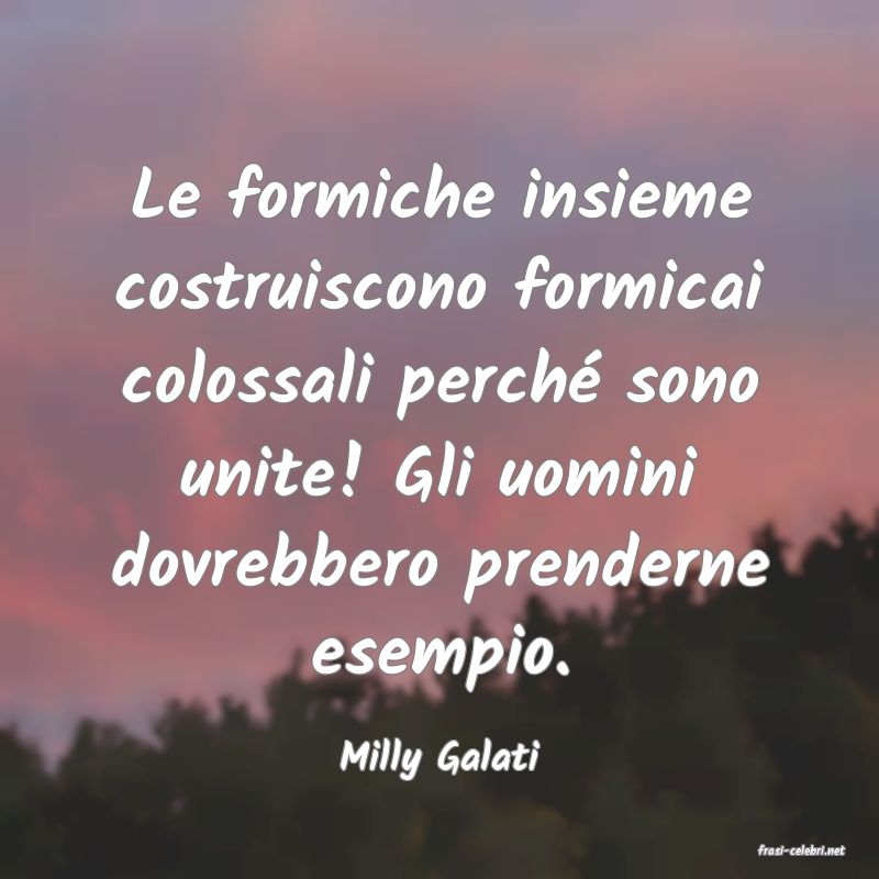 frasi di  Milly Galati
