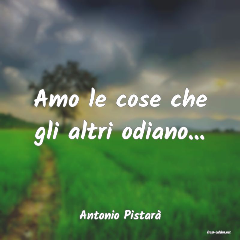 frasi di Antonio Pistar