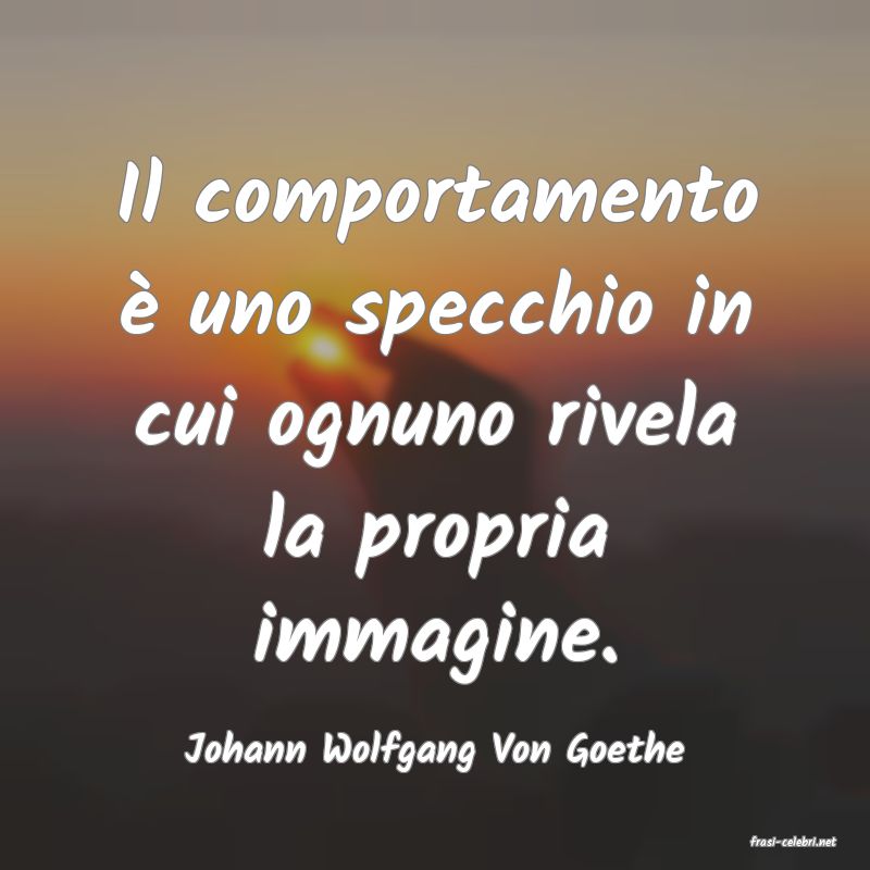 frasi di  Johann Wolfgang Von Goethe

