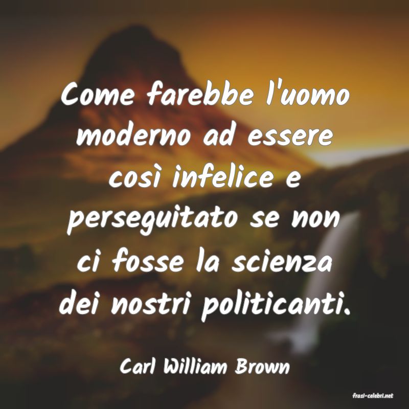 frasi di Carl William Brown