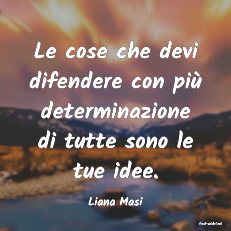 frasi di  Liana Masi
