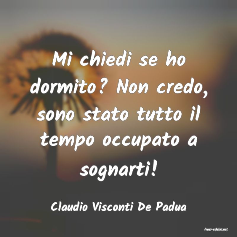 frasi di  Claudio Visconti De Padua
