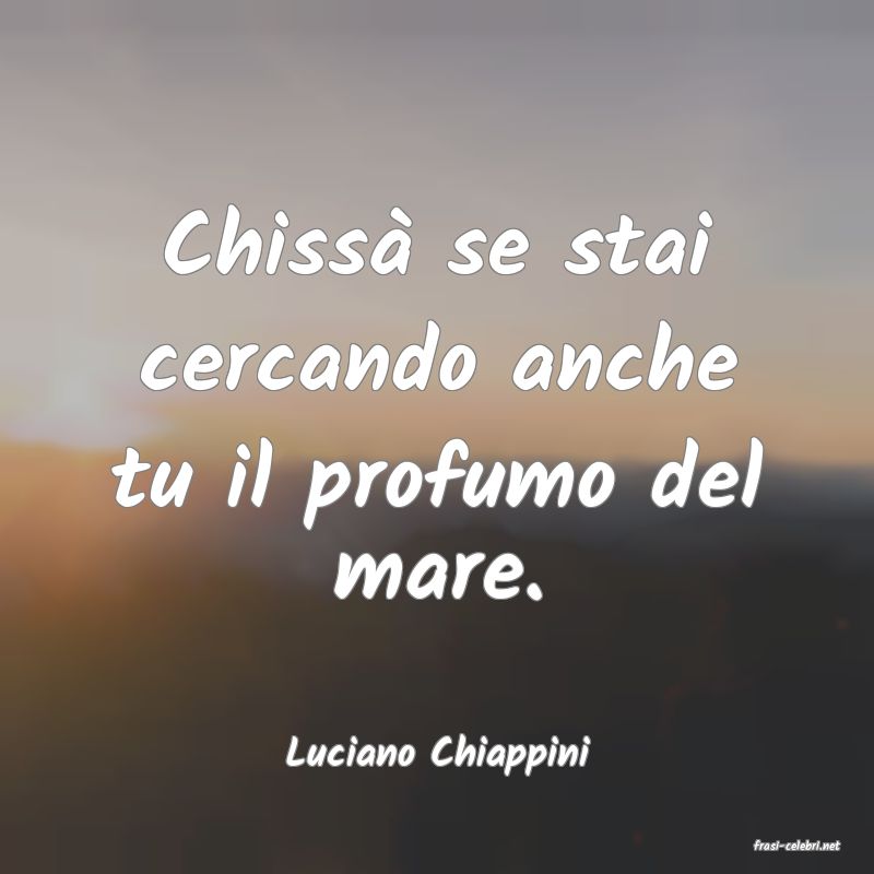 frasi di  Luciano Chiappini
