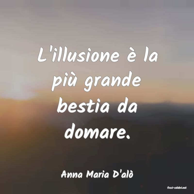 frasi di Anna Maria D'al