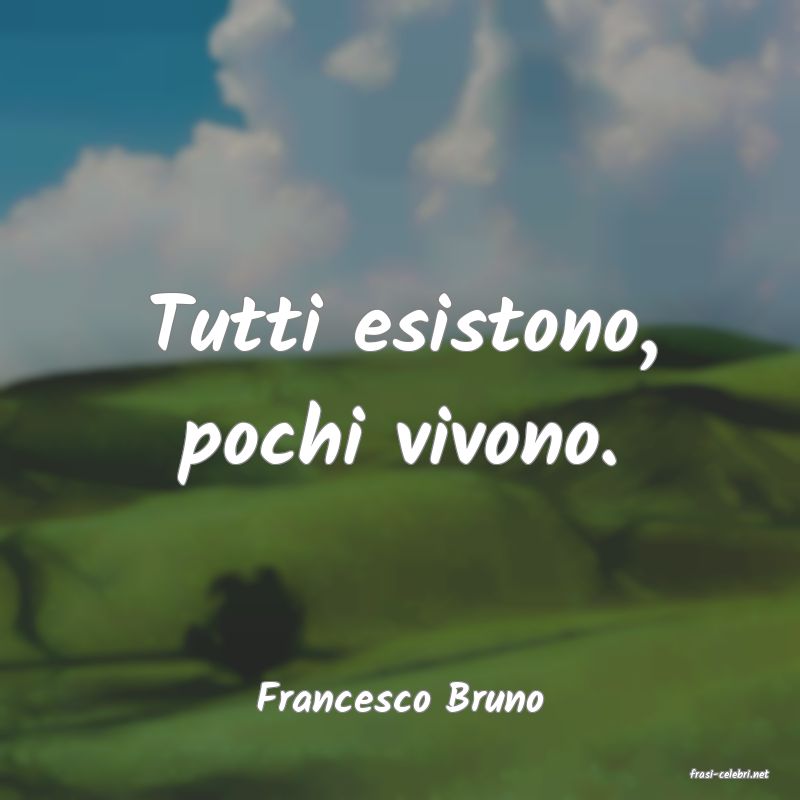 frasi di  Francesco Bruno
