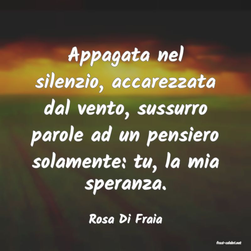 frasi di  Rosa Di Fraia
