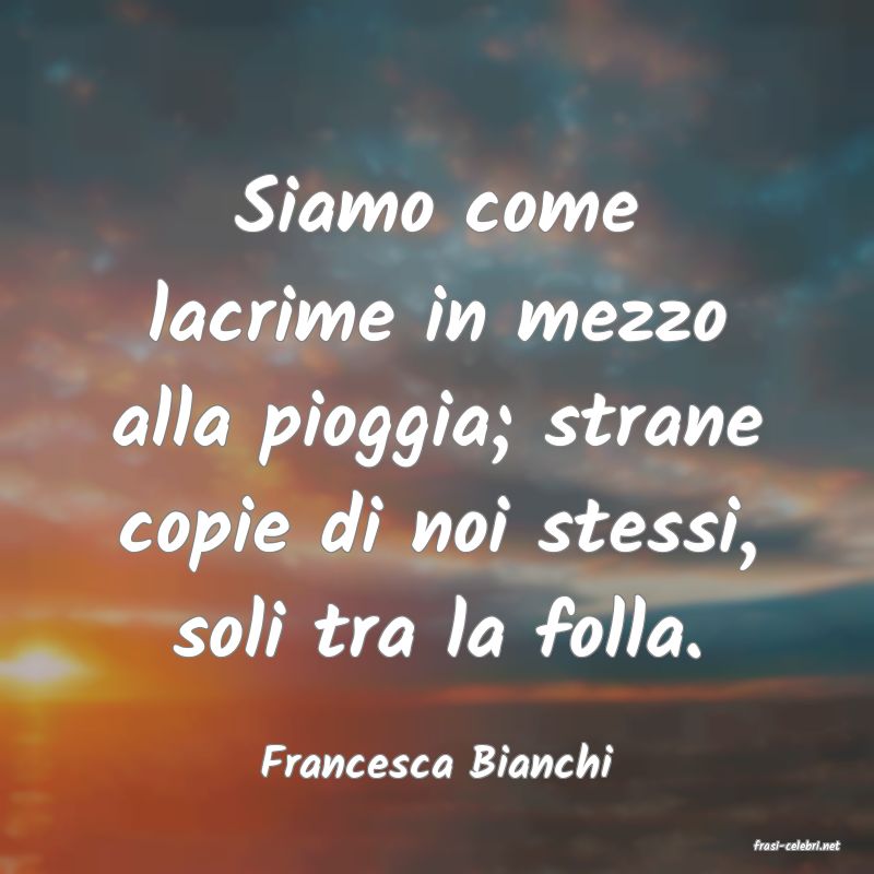frasi di  Francesca Bianchi
