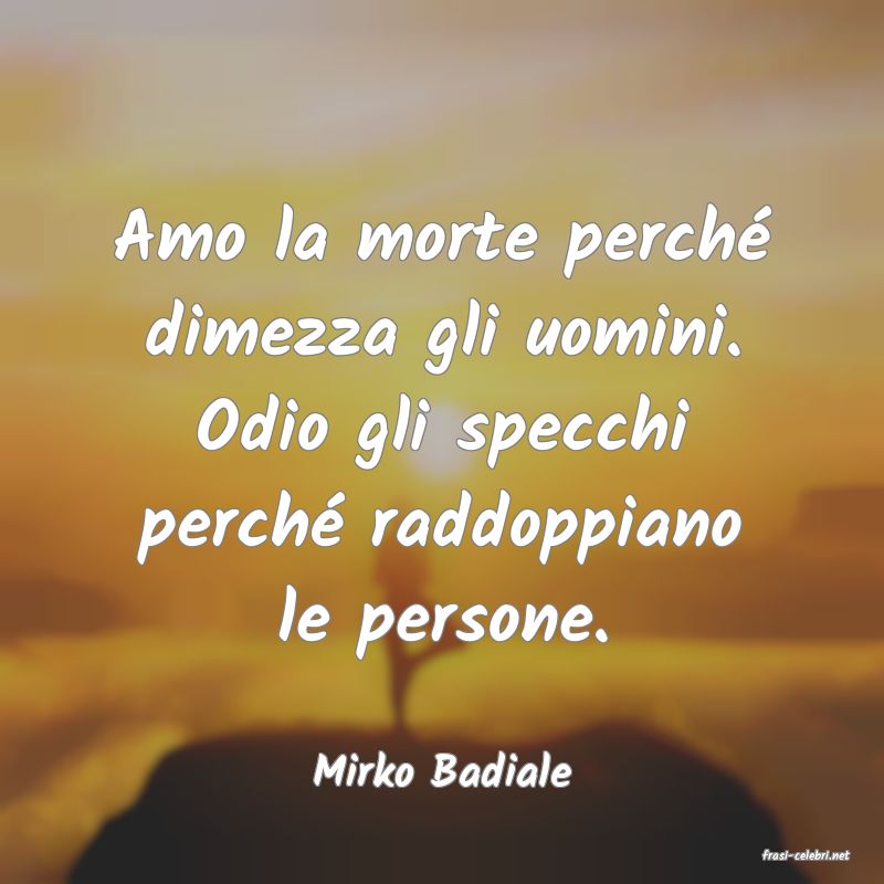 frasi di  Mirko Badiale
