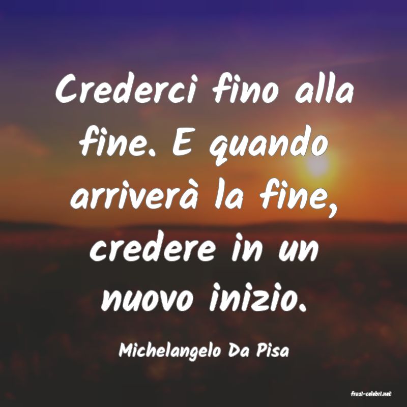frasi di  Michelangelo Da Pisa
