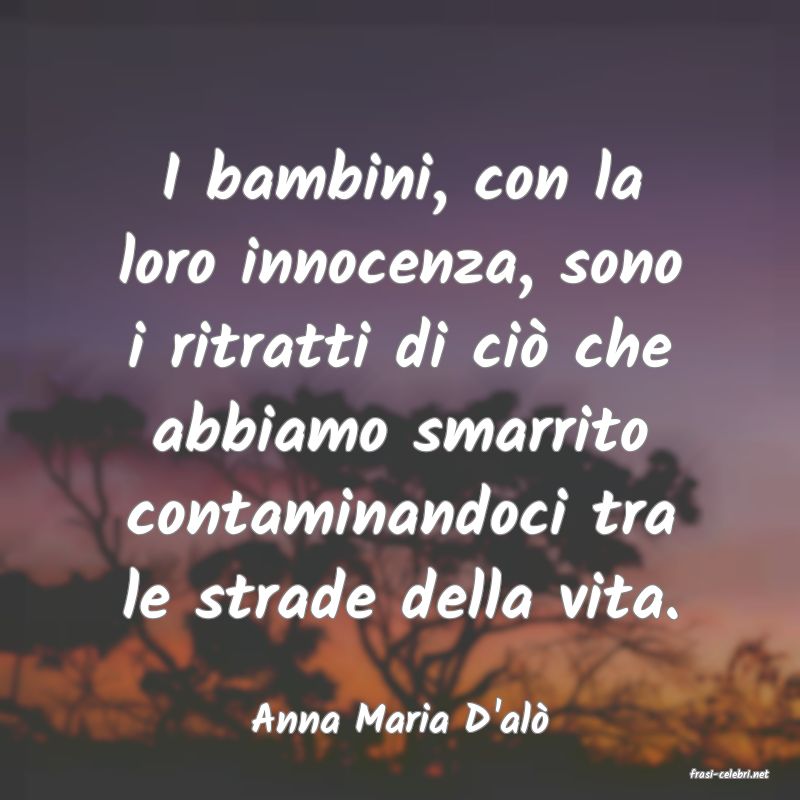 frasi di Anna Maria D'al