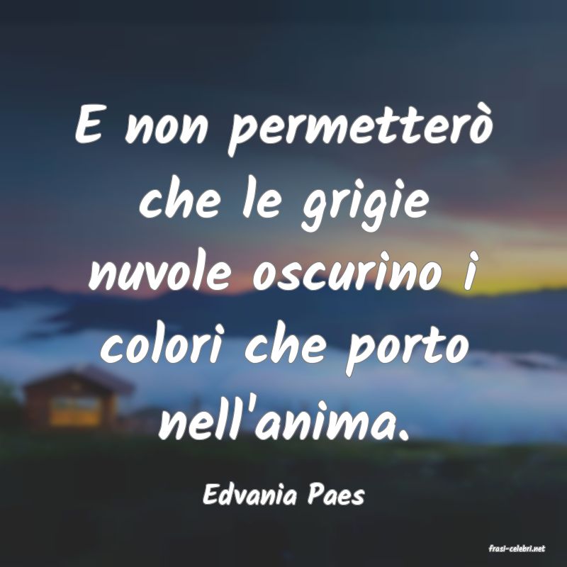 frasi di  Edvania Paes
