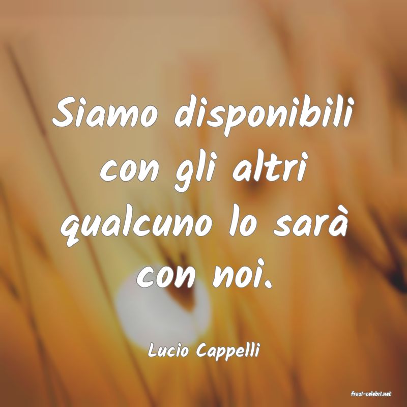 frasi di  Lucio Cappelli
