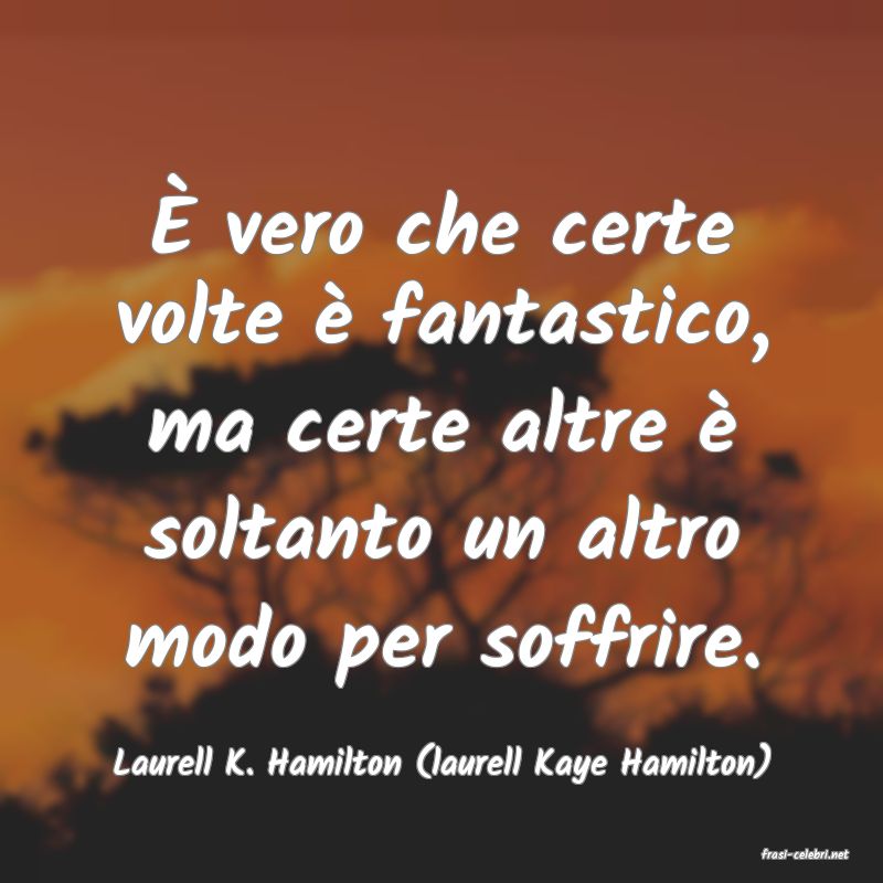 frasi di  Laurell K. Hamilton (laurell Kaye Hamilton)
