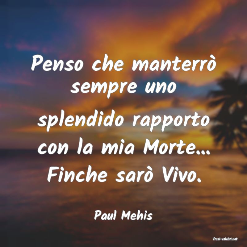 frasi di  Paul Mehis
