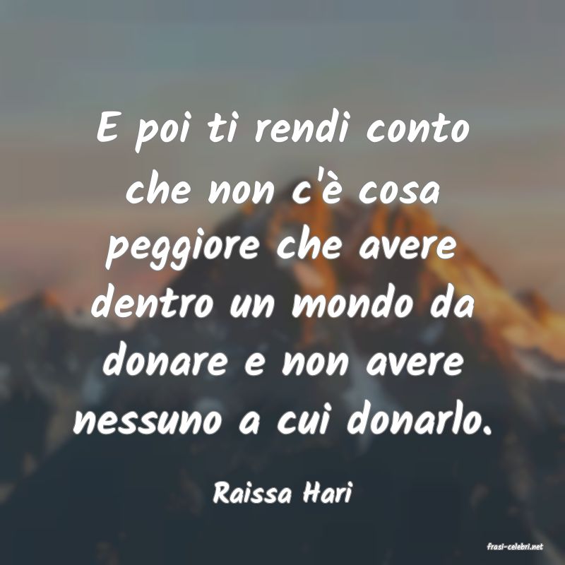 frasi di  Raissa Hari
