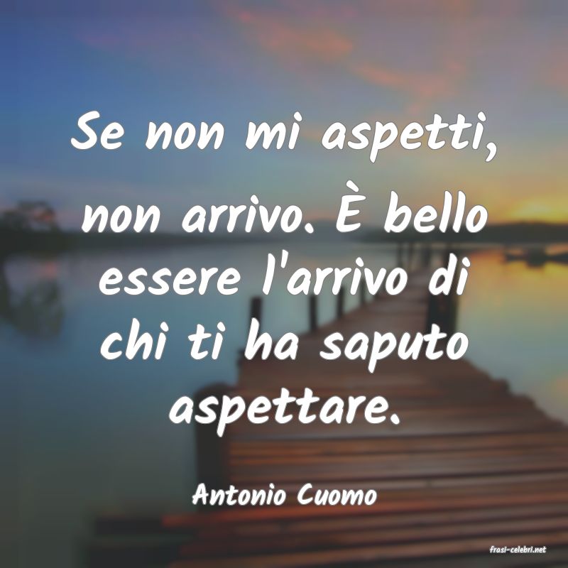 frasi di  Antonio Cuomo
