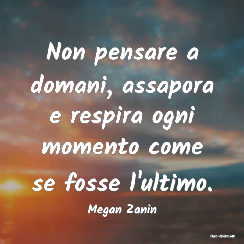 frasi di  Megan Zanin
