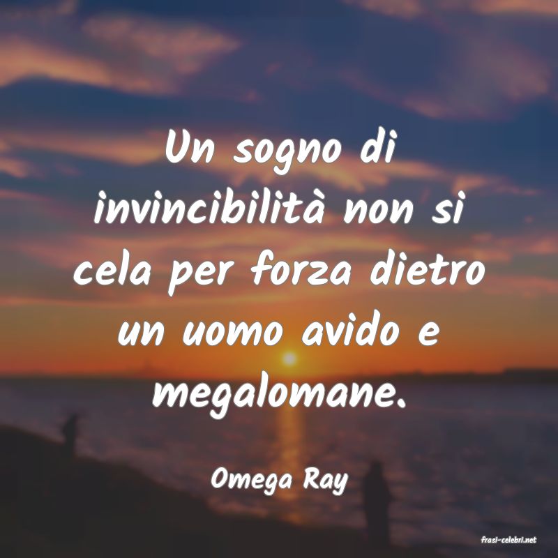 frasi di  Omega Ray
