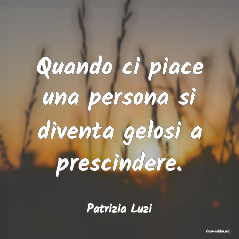 frasi di  Patrizia Luzi
