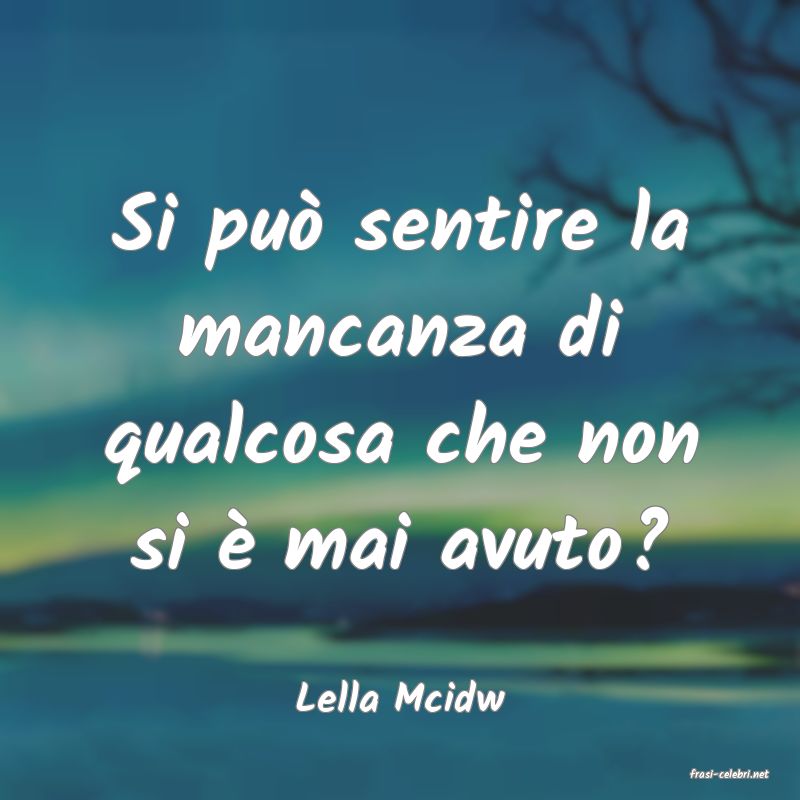 frasi di  Lella Mcidw
