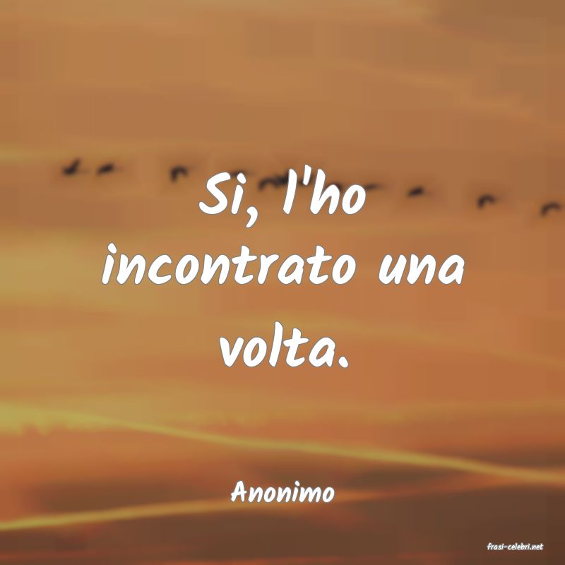 frasi di  Anonimo
