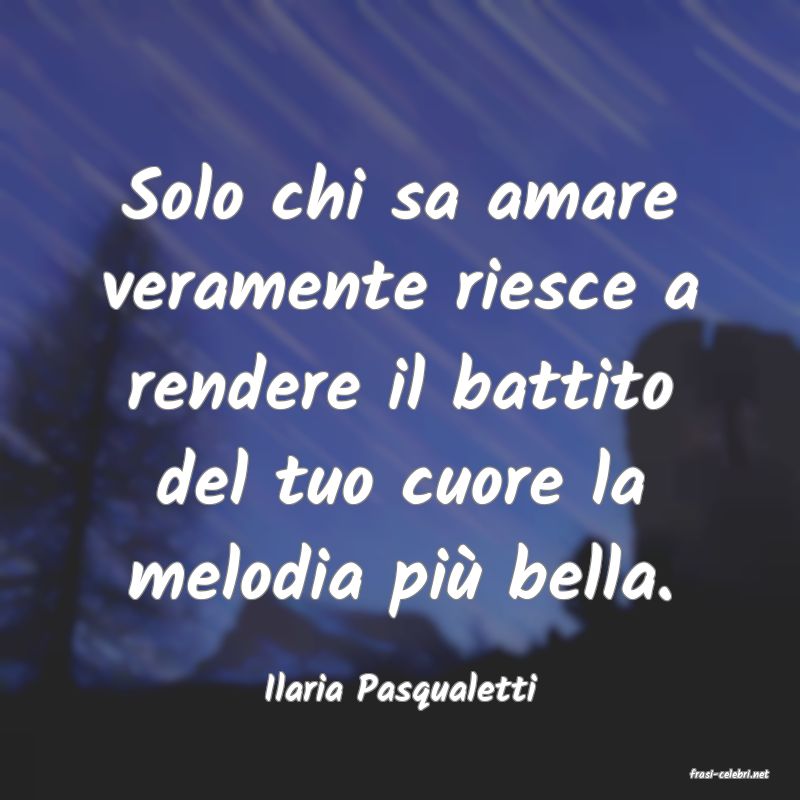 frasi di  Ilaria Pasqualetti
