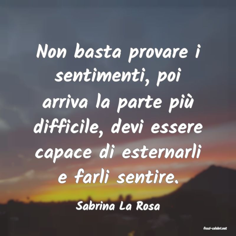 frasi di  Sabrina La Rosa
